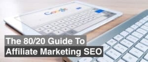O guia definitivo 80/20 para SEO de afiliados (e tráfego gratuito)
