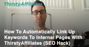 How To Use ThirstyAffiliates To Link Internally To Boost Traffic To Your Money Pages