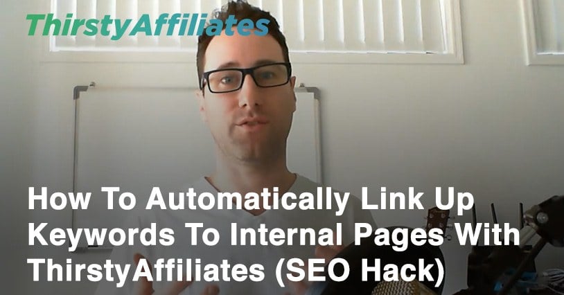 How To Automatically Link Up Internal Pages With ThirstyAffiliates