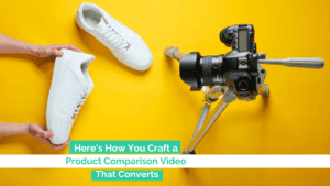 Here's How You Craft a Product Comparison Video That Converts
