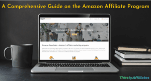 A Comprehensive Guide on the Amazon Affiliate Program