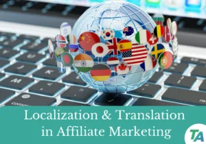 The Importance of Localization and Translation in Affiliate Marketing