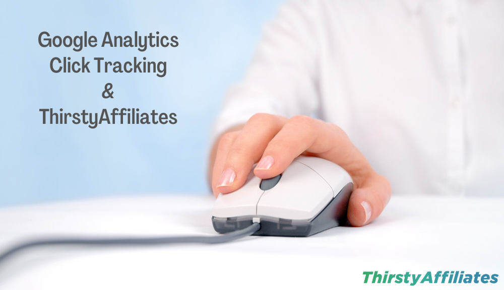 Google Analytics Click Tracking_Thirsty Affiliates