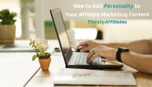 How to Inject Personality Into Your Affiliate Marketing Content