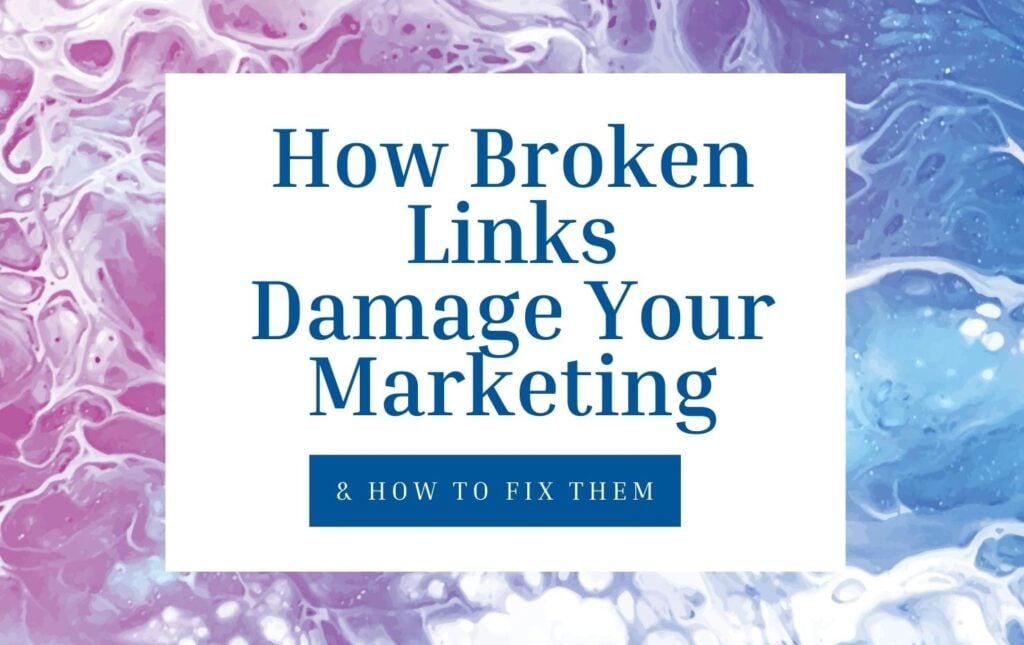 Text reads "How broken links damage your marketing and how to fix them".