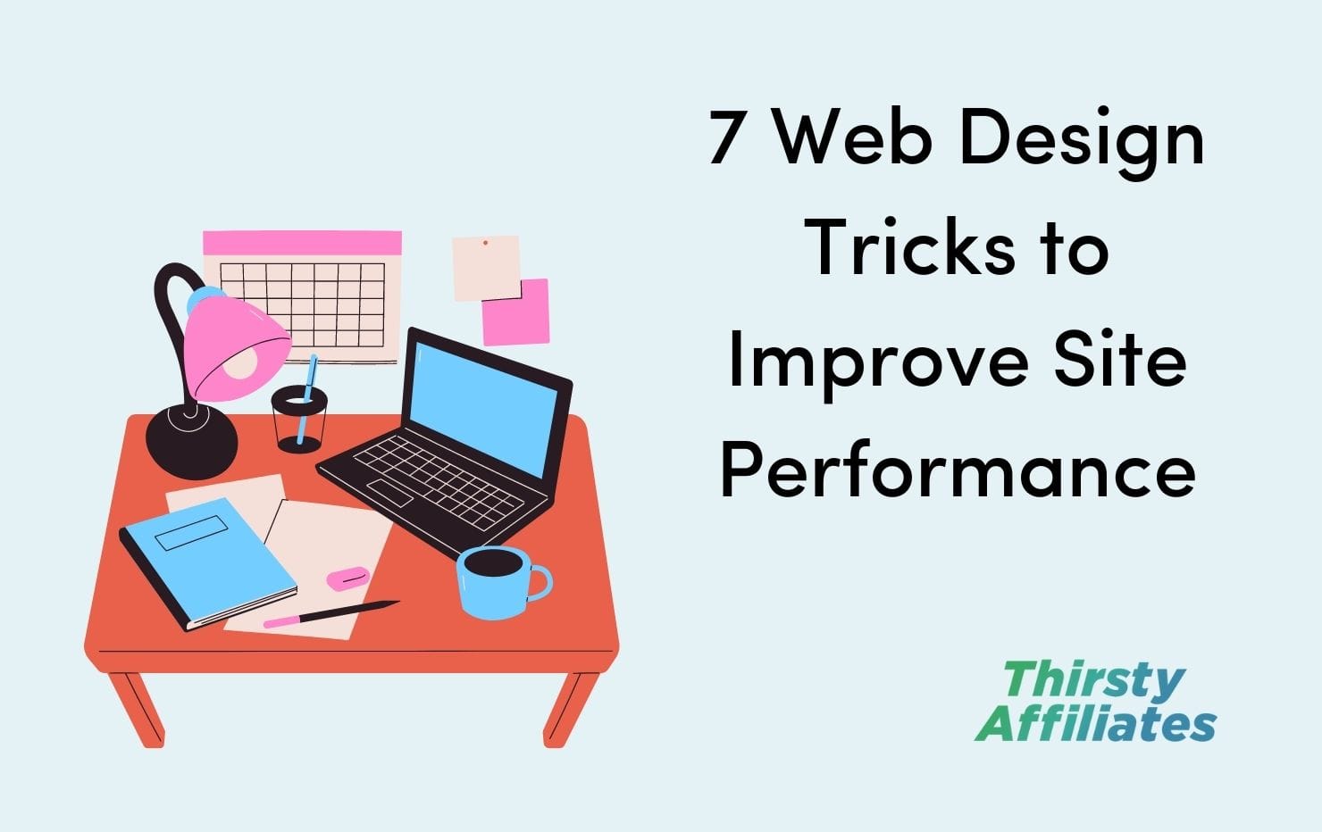 ta_7 ways web design | ThirstyAffiliates Un espace de travail encombré avec un ordinateur portable. À côté, on peut lire "7 Web Design Tricks to Improve Site Performance" (7 astuces de conception Web pour améliorer les performances d'un site).