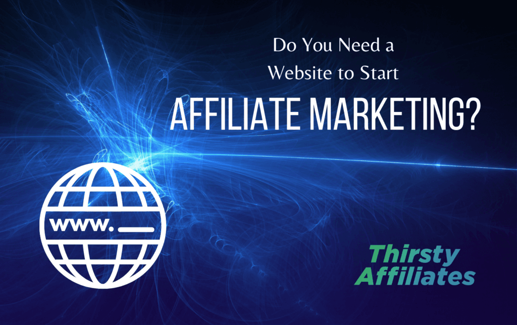 Ein Bild einer Weltkugel mit "www_" davor ist neben einer computerisierten Landschaft zu sehen. Der Text lautet "Do You Need a Website to Start Affiliate Marketing?". Das ThirstyAffiliates-Logo ist vorhanden.