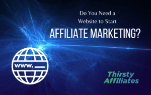 Do You Need a Website to Start Affiliate Marketing?