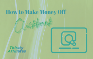 How to Make Money Off ClickBank (In 4 Steps)