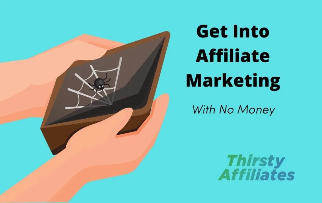 An empty wallet. Text reads "Get into affiliate marketing with no money". The ThirstyAffiliates logo is present.