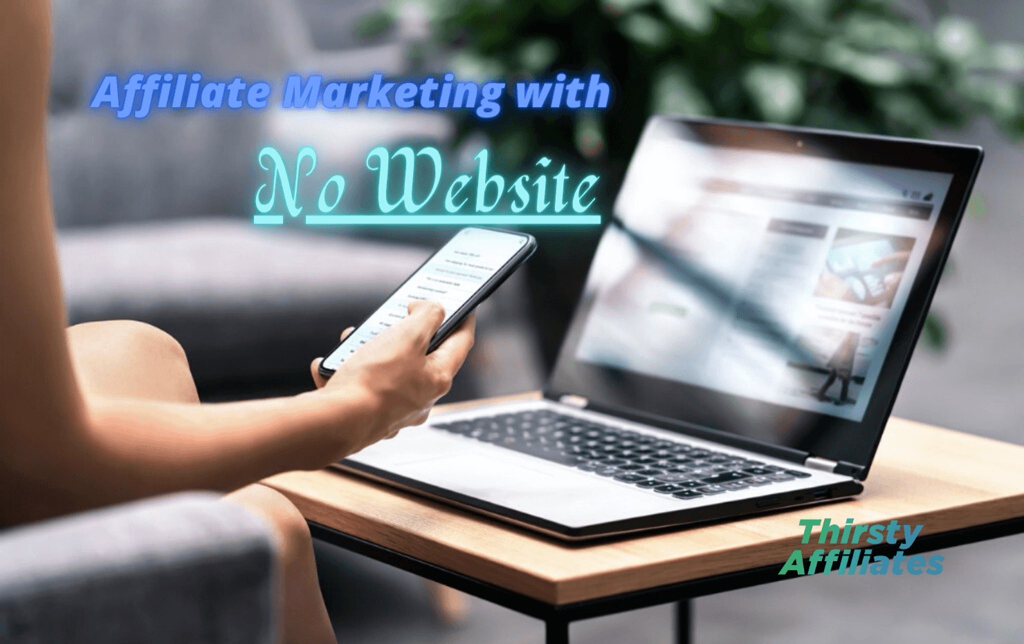 Affiliate Marketing with | ThirstyAffiliates A person at a laptop. The text reads "affiliate marketing without a website". The ThirstyAffiliates logo is present.