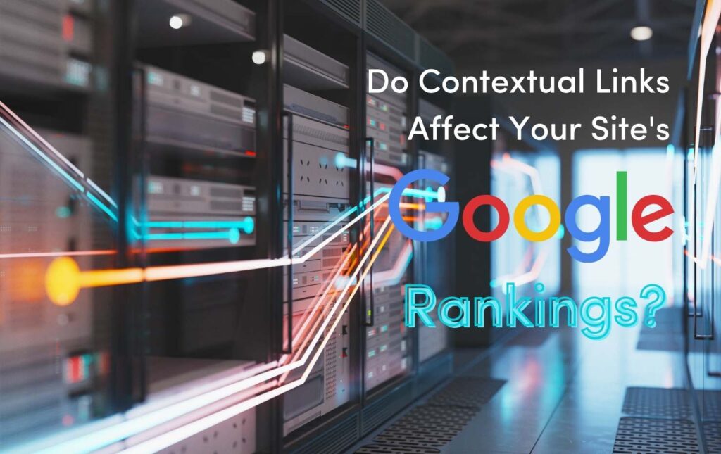 "Do Contextual Links Affect Your Site's Google Rankings".