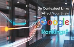 Enlaces contextuales: Cómo afectan al posicionamiento en Google (y cómo utilizarlos)