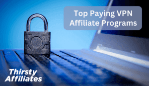 Lock In More Commissions as a VPN Affiliate (5 Best Paying Programs)