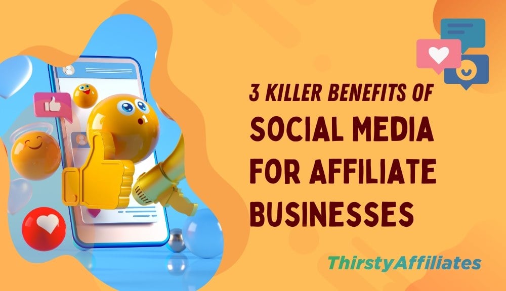 3 Killer Benefits of Social Media for Affiliate Businesses – ThirstyAffiliates