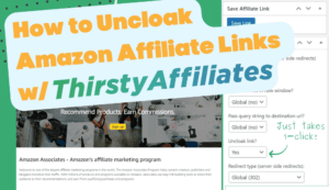 How to Uncloak Your Amazon Affiliate Links Using ThirstyAffiliates
