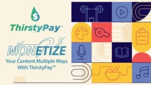 Obtenha mais receita de seu conteúdo com o ThirstyPay™