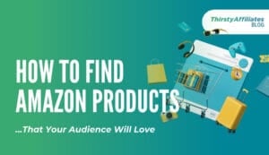 How to Find Amazon Products Your Audience Will Love