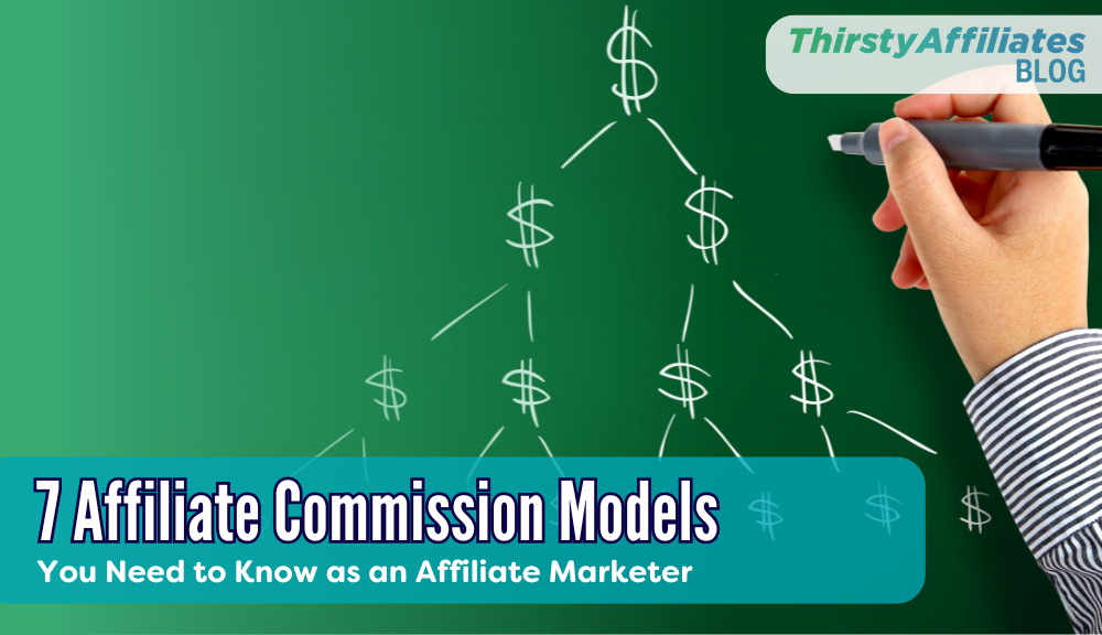 7 Affiliate Commission Models_ThirstyAffiliates Blog