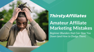 10 Amateur Affiliate Marketing Mistakes (and How to Avoid Them)