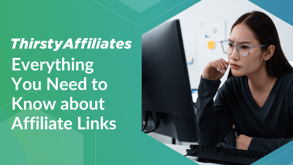 Everything You Need to Know About Affiliate Links_ThirstyAffiliates Blog