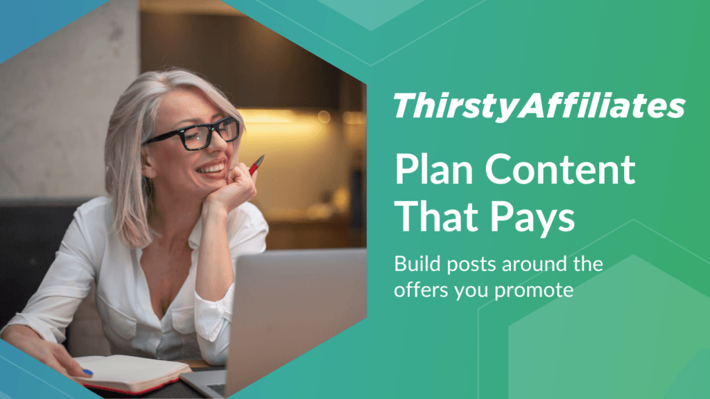 How To Plan Your Blog Content Around Affiliate Offers You Promote