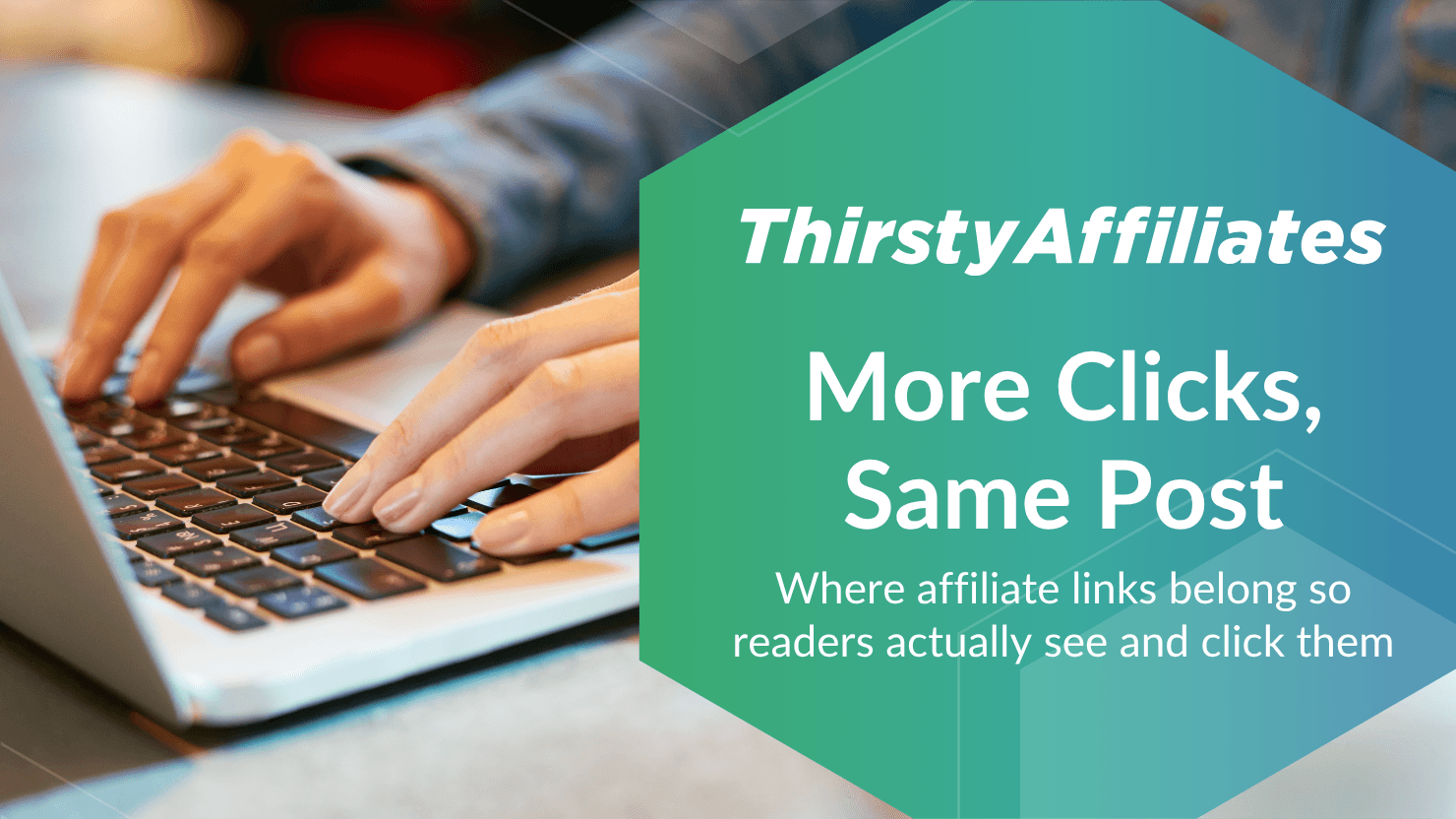 Alt text: ThirstyAffiliates blog thumbnail with a person typing on a laptop, headlined 'More Clicks, Same Post' and subtitled 'Where affiliate links belong so readers actually see and click them.'
