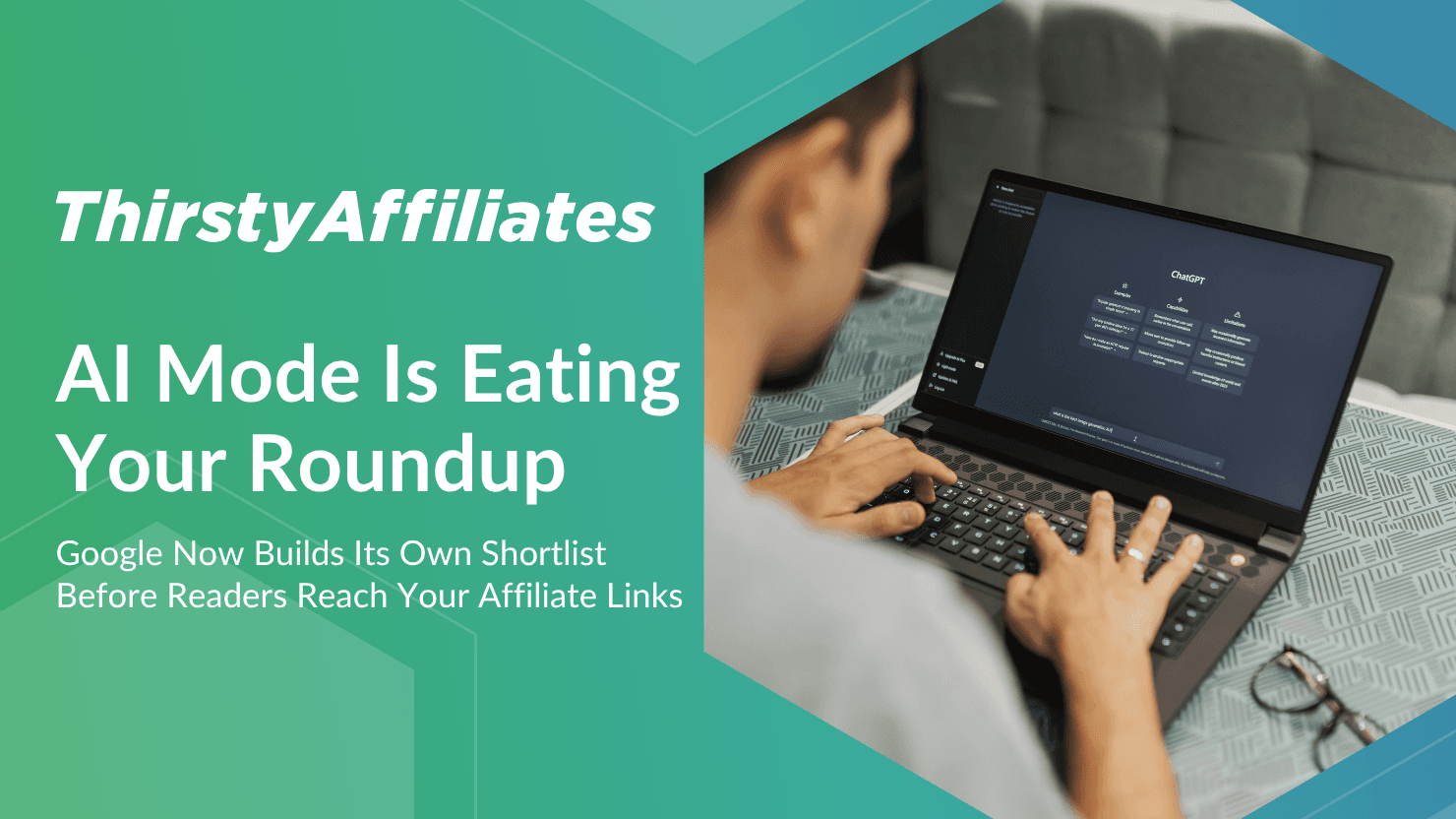 How to Restructure Your Affiliate Rounds for the AI Mode Era | ThirstyAffiliates ThirstyAffiliates blog thumbnail with the headline 'AI Mode Is Eating Your Roundup' and subline 'Google now builds its own shortlist before readers ever reach your affiliate links,' beside a photo of a person using ChatGPT on a laptop.